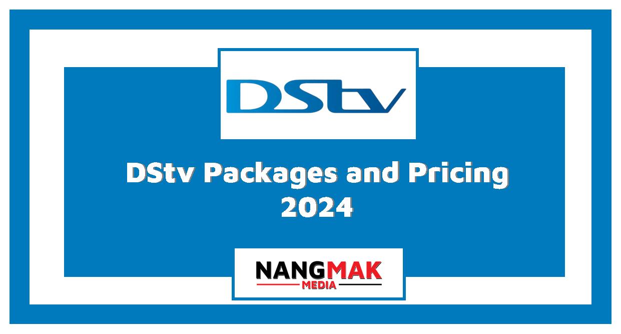 DStv Packages, Features and Pricing 2024 Nangmak Media